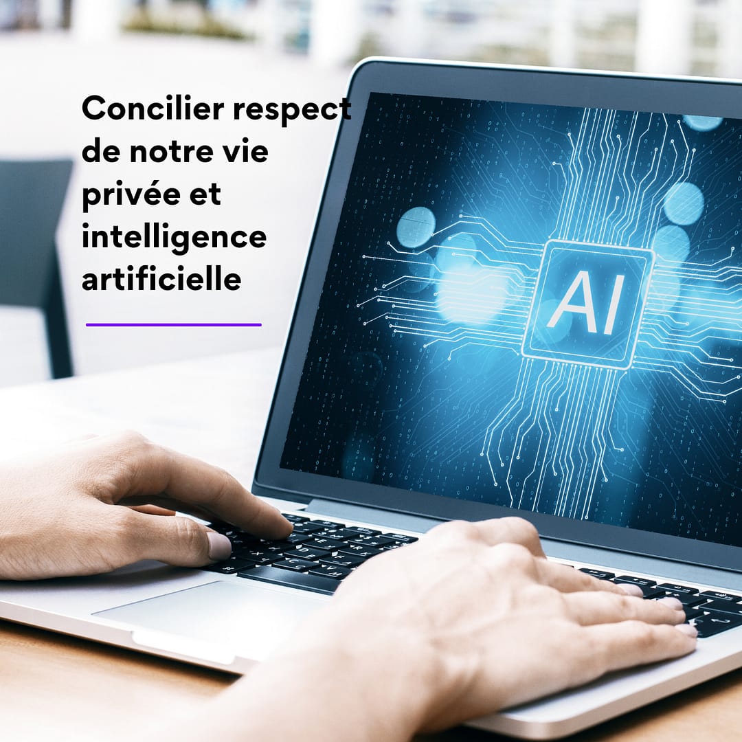 Concilier respect de notre vie privée et intelligence artificielle