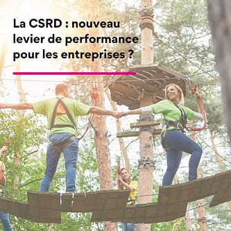 La CSRD nouveau levier de performance pour les entreprises